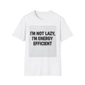 I'm Not Lazy I'm Energy Efficient T-Shirt — Funny Sarcastic Graphic Tee