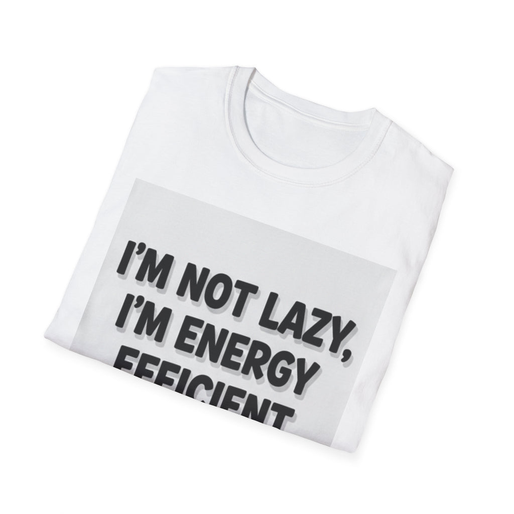 I'm Not Lazy I'm Energy Efficient T-Shirt — Funny Sarcastic Graphic Tee