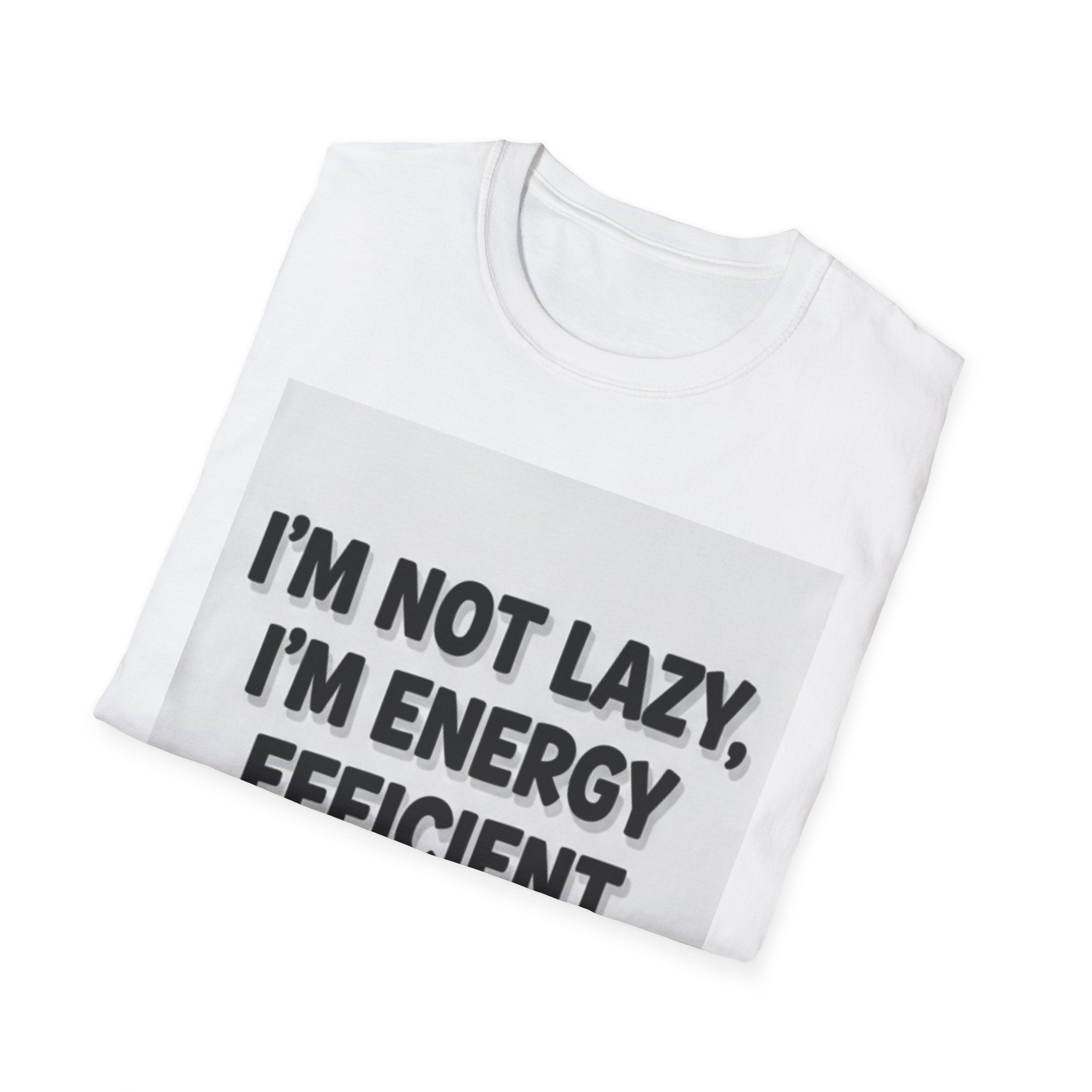 I'm Not Lazy I'm Energy Efficient T-Shirt — Funny Sarcastic Graphic Tee