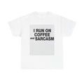 T-Shirt — "I Run On Coffee and Sarcasm" Graphic Tee